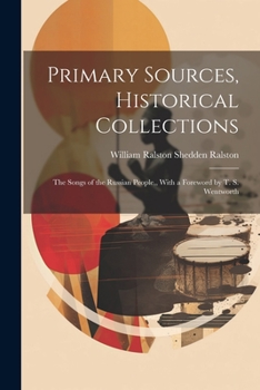 Paperback Primary Sources, Historical Collections: The Songs of the Russian People, With a Foreword by T. S. Wentworth Book