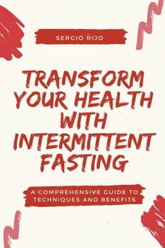 Paperback Transform Your Health with Intermittent Fasting: A Comprehensive Guide to Techniques and Benefits Book
