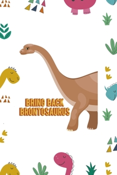 Bring Back Brontosaurus: Notebook Journal Composition Blank Lined Diary Notepad 120 Pages Paperback Colors Stickers Dinosaur