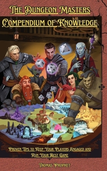 Hardcover The Dungeon Masters Compendium of Knowledge: Proven Tips to Keep Your Players Engaged and Run Your Best Game Book
