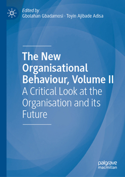 The New Organisational Behaviour, Volume II: A Critical Look at the Organisation and its Future