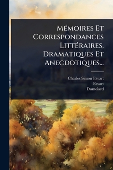 MÃ(c)moires Et Correspondances LittÃ(c)raires, Dramatiques Et Anecdotiques... (French Edition)