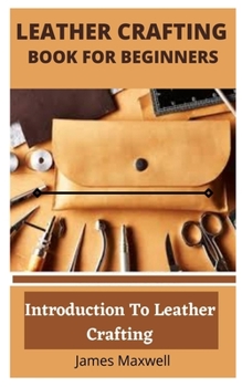 Paperback Leather Crafting Book for Beginners: Introduction To Leather Crafting Book