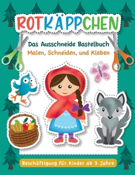 Paperback Rotkäppchen - Das Ausschneide Bastelbuch.: Malen, Ausschneiden, Kleben. Beschäftigung für Kinder ab 3 Jahre [German] Book