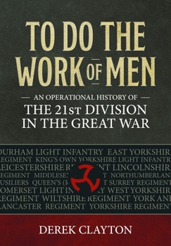 Paperback To Do the Work of Men: An Operational History of the 21st Division in the Great War Book