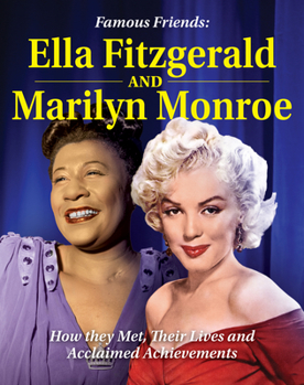 Paperback Famous Friends: Ella Fitzgerald and Marilyn Monroe: How They Met, Their Humble Beginnings and Acclaimed Achievements Book