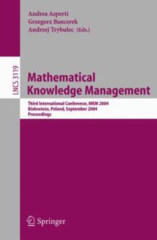 Paperback Mathematical Knowledge Management: Third International Conference, Mkm 2004, Bialowieza, Poland, September 19-21, 2004, Proceedings Book