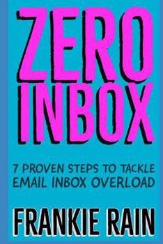 Paperback Zero Inbox: 7 Easy Steps to Tackle Email Inbox Overload Book