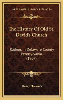 Hardcover The History Of Old St. David's Church: Radnor, In Delaware County, Pennsylvania (1907) Book