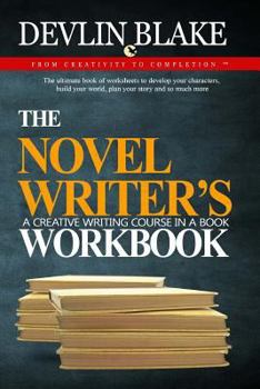 Paperback The Novel Writer's Workbook--A Creative Writing Course In A Book: The ultimate book of worksheets to develop your characters, build your world, plan y Book