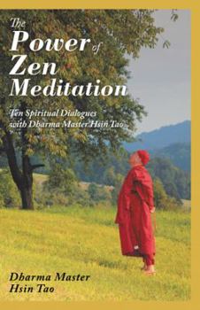 Hardcover The Power of Zen Meditation: Ten Spiritual Dialogues with Dharma Master Hsin Tao Book