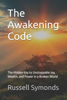 Paperback The Awakening Code: The Hidden Key to Unstoppable Joy, Wealth, and Power in a Broken World Book