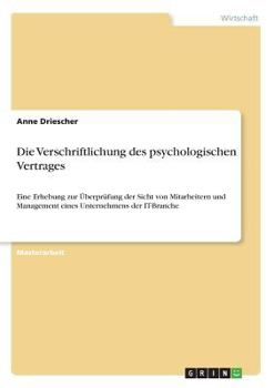 Paperback Die Verschriftlichung des psychologischen Vertrages: Eine Erhebung zur Überprüfung der Sicht von Mitarbeitern und Management eines Unternehmens der IT [German] Book