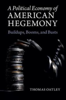 Paperback A Political Economy of American Hegemony: Buildups, Booms, and Busts Book