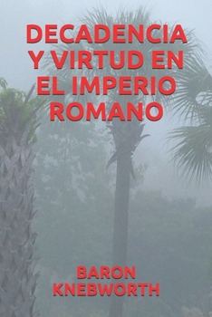 DECADENCIA Y VIRTUD EN EL IMPERIO ROMANO (Spanish Edition)