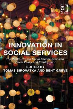 Hardcover Innovation in Social Services: The Public-Private Mix in Service Provision, Fiscal Policy and Employment. Edited by Toms Sirovtka and Bent Greve Book