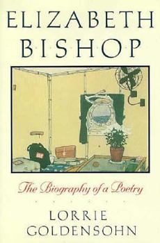 Elizabeth Bishop: The Biography of a Poetry