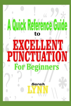 Paperback A Quick Reference Guide to Excellent Punctuation for Beginners Book