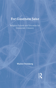 Hardcover For Goodness Sake: Religious Schools and Education for Democratic Citizenry Book