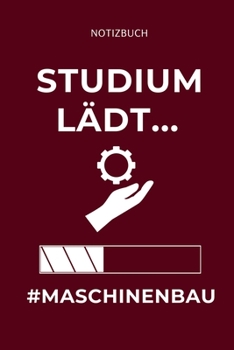 Notizbuch Studium L�dt...#maschinenbau: A5 Studienplaner f�r Maschinenbau Studenten - Ingenieure - Studium - Semesterplaner - Geschenkidee Abitur Schulabschluss - Ingenieurstudium - zur Pr�fung