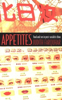Appetites: Food and Sex in Post-Socialist China - Book  of the Body, Commodity, Text
