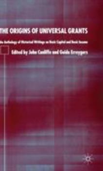 The Origins of Universal Grants: An Anthology of Historical Writings on Basic Capital and Basic Income