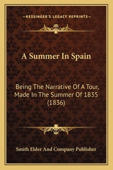 A Summer In Spain: Being The Narrative Of A Tour, Made In The Summer Of 1835