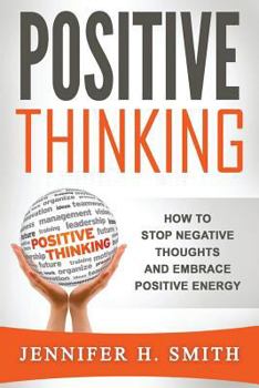 Paperback Positive Thinking: How to Stop Negative Thoughts and Embrace Positive Energy Book