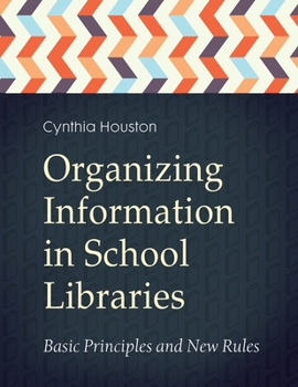 Paperback Organizing Information in School LIbraries: Basic Principles and New Rules Book