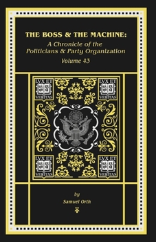 The Boss & The Machine: A Chronicle of Politicians and Party Organization