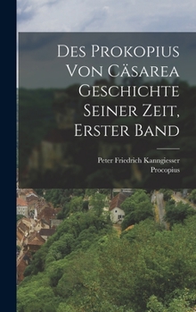 Hardcover Des Prokopius Von Cäsarea Geschichte Seiner Zeit, Erster Band [German] Book