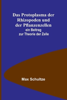 Paperback Das Protoplasma der Rhizopoden und der Pflanzenzellen; ein Beitrag zur Theorie der Zelle [German] Book