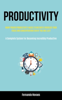 Paperback Productivity: Many Proven Productivity Hacks To Instantly Increase Your Focus And Concentration Even If You Are Lazy (A Complete Sys Book
