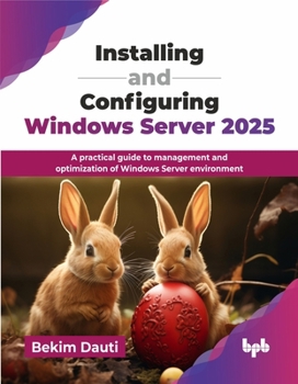 Paperback Installing and Configuring Windows Server 2025: A practical guide to management and optimization of Windows Server environment (English Edition) Book