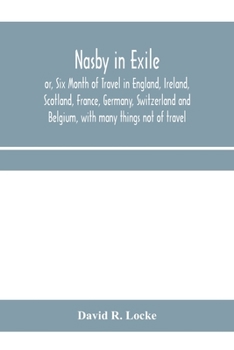 Nasby in Exile, Or, Six Months of Travel in England, Ireland, Scotland, France, Germany, Switzerland and Belgium