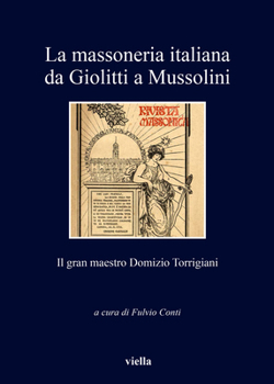 La Massoneria Italiana Da Giolitti a Mussolini: Il Gran Maestro Domizio Torrigiani (Italian Edition)