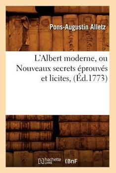 Paperback L'Albert Moderne, Ou Nouveaux Secrets Éprouvés Et Licites, (Éd.1773) [French] Book