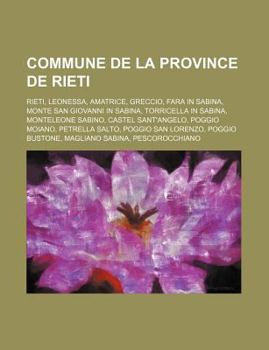 Paperback Commune de La Province de Rieti: Rieti, Leonessa, Amatrice, Greccio, Fara in Sabina, Monte San Giovanni in Sabina, Torricella in Sabina [French] Book