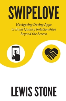 Paperback SwipeLove: Navigating Dating Apps to Build Quality Relationships Beyond the Screen Book