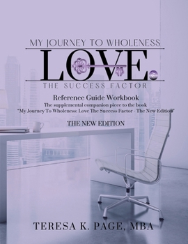 My Journey to Wholeness: Love The Success Factor Reference Guide Workbook - The New Edition (My Journey to Wholeness: Love the Success Factor - The New Edition)