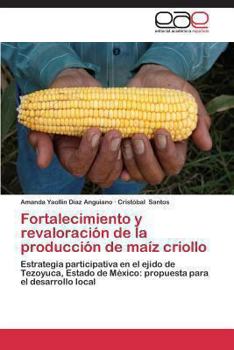 Paperback Fortalecimiento y Revaloracion de La Produccion de Maiz Criollo [Spanish] Book