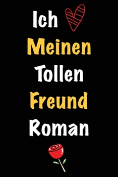 Ich Liebe Meinen Tollen Freund Roman: Geschenk an Boyfriend Namens Roman von seiner Freundin | Geburtstagsgeschenk, Weihnachtsgeschenk oder ... linierte Notizbuch zu schre (German Edition)