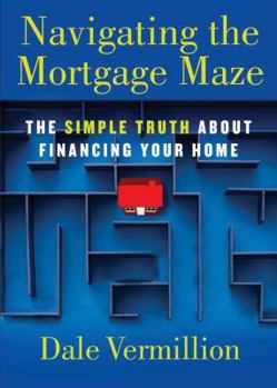 Paperback Navigating the Mortgage Maze: The Simple Truth about Financing Your Home Book