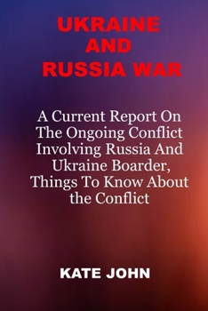 Paperback Ukraine and Russia War: A Current Report On The Ongoing Conflict Involving Russia And Ukraine Boarder, Things To Know About The Conflict Book