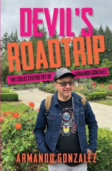 Paperback Devil's Roadtrip: The Collected Poetry of Armando Gonzalez Book
