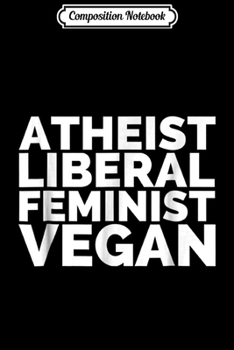 Paperback Composition Notebook: Atheist Liberal Feminist Vegan Funny Plant-Based Journal/Notebook Blank Lined Ruled 6x9 100 Pages Book