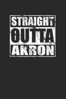 Straight Outta Akron 120 Page Notebook Lined Journal for Akronites