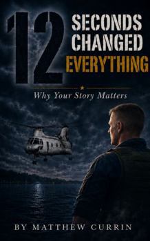 Paperback 12 Seconds Changed Everything: Why Your Story Matters Book