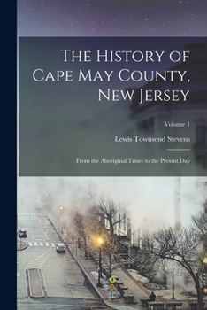 Paperback The History of Cape May County, New Jersey: From the Aboriginal Times to the Present day; Volume 1 Book