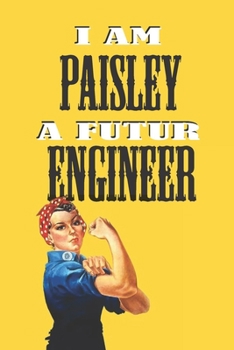Paperback I Am Paisley a Futur Engineer -Notebook: : Rosie the Riveter Believes That You Can Do It! Lined Notebook / Journal Gift, 120 Pages, 6x9, Soft Cover, M Book